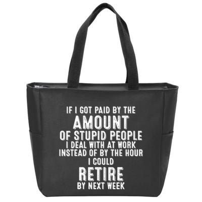 If I Got Paid By The Amount Of Stupid People I Deal At Work Zip Tote Bag
