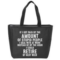 If I Got Paid By The Amount Of Stupid People I Deal At Work Zip Tote Bag