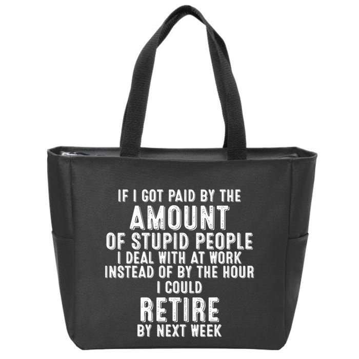 If I Got Paid By The Amount Of Stupid People I Deal At Work Zip Tote Bag