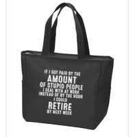 If I Got Paid By The Amount Of Stupid People I Deal At Work Zip Tote Bag