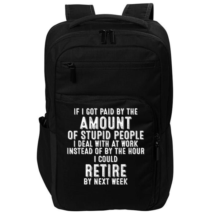 If I Got Paid By The Amount Of Stupid People I Deal At Work Impact Tech Backpack