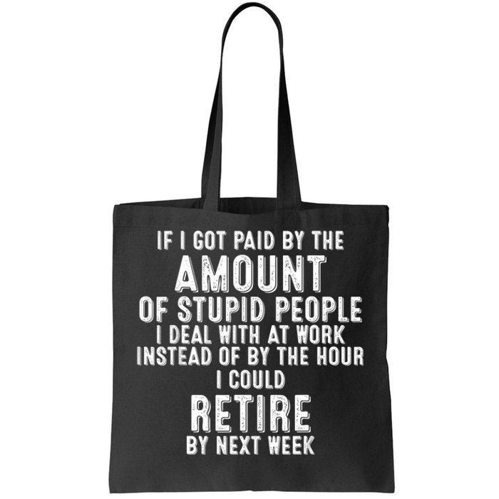 If I Got Paid By The Amount Of Stupid People I Deal At Work Tote Bag