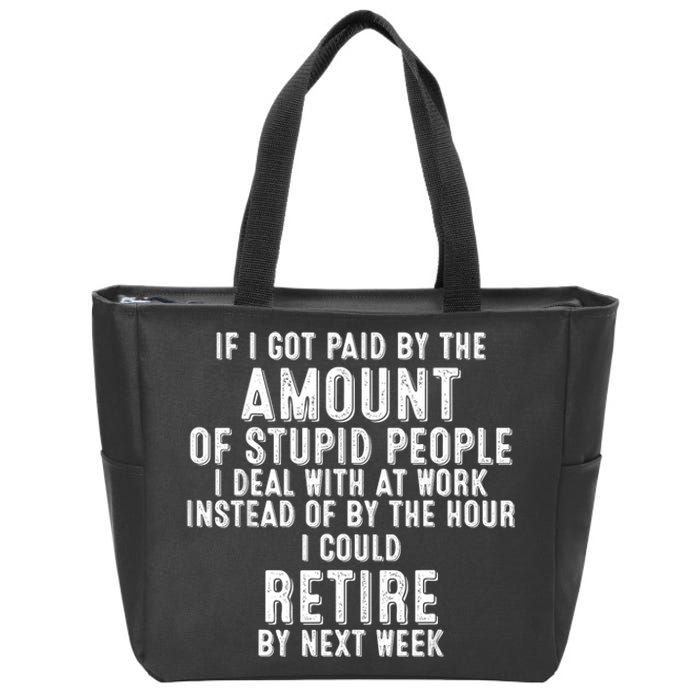 If I Got Paid By The Amount Of Stupid People I Deal At Work Zip Tote Bag