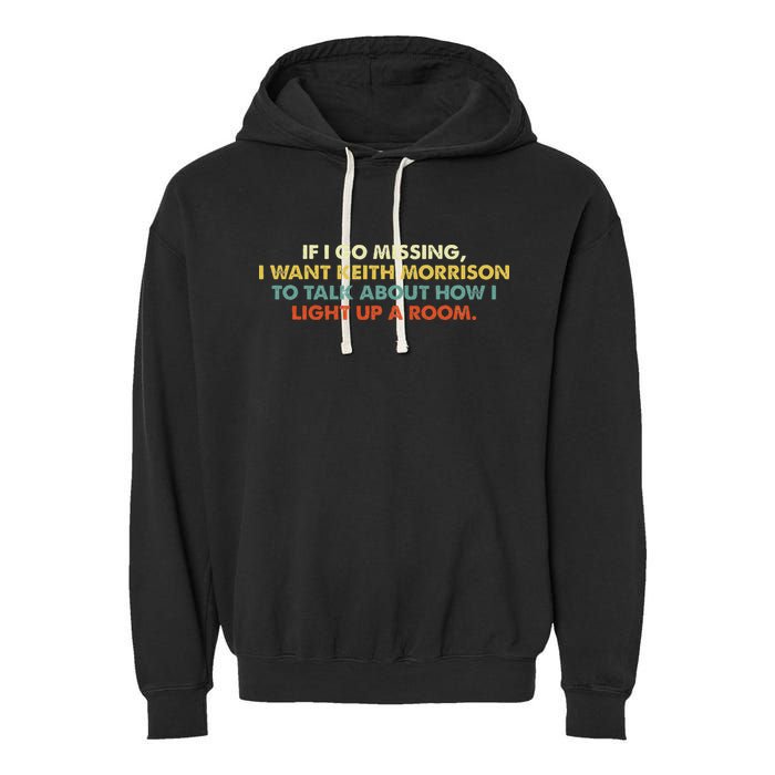 If I Go Missing I Want Keith Morrison Apparel Garment-Dyed Fleece Hoodie