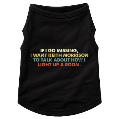 If I Go Missing I Want Keith Morrison Apparel Doggie Tank