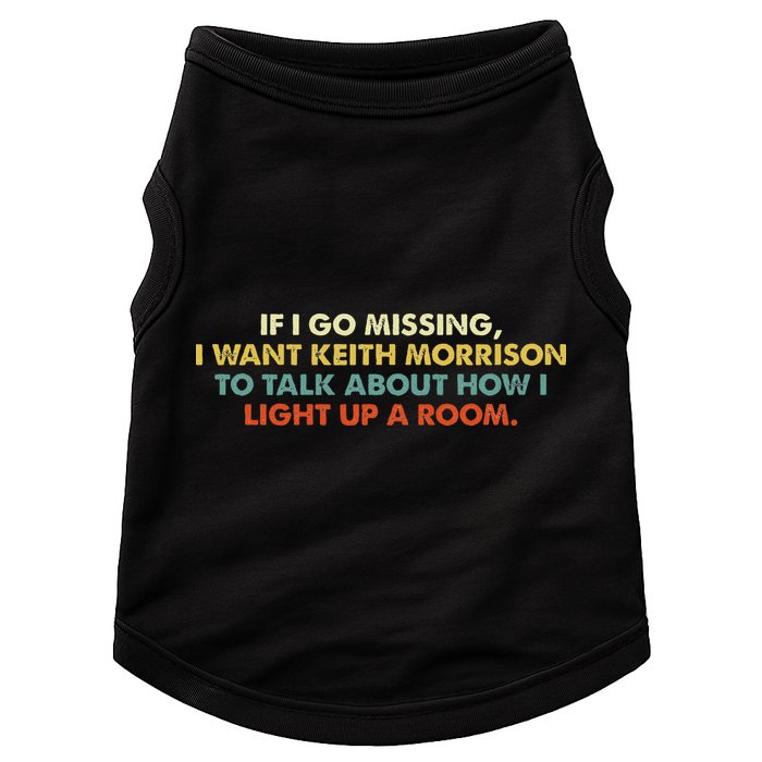 If I Go Missing I Want Keith Morrison Apparel Doggie Tank