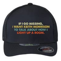 If I Go Missing I Want Keith Morrison Apparel Flexfit Unipanel Trucker Cap