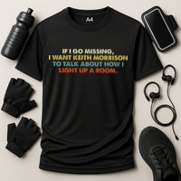 If I Go Missing I Want Keith Morrison Apparel Performance Shirt