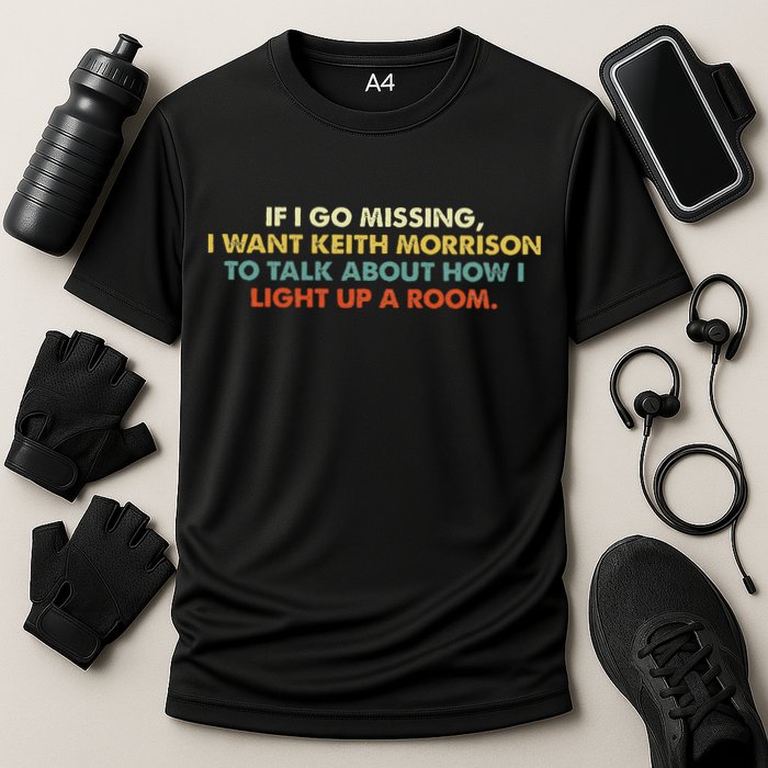 If I Go Missing I Want Keith Morrison Apparel Performance Shirt