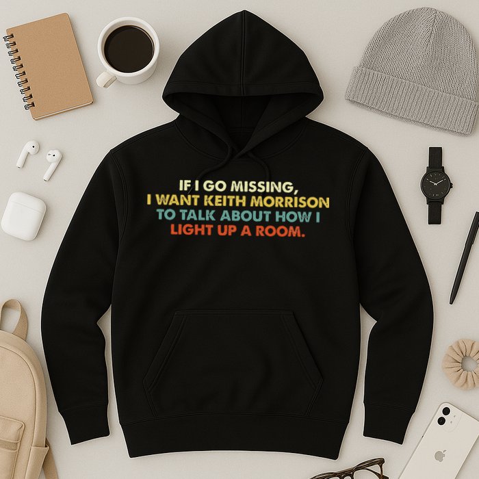 If I Go Missing I Want Keith Morrison Apparel Hoodie