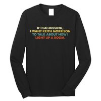 If I Go Missing I Want Keith Morrison Apparel Long Sleeve Shirt