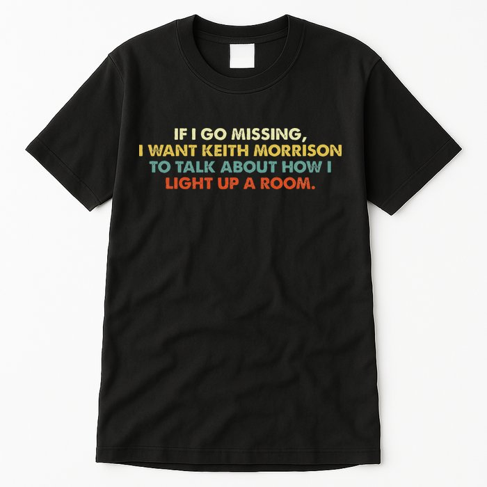 If I Go Missing I Want Keith Morrison Apparel Tall T-Shirt