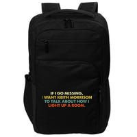If I Go Missing I Want Keith Morrison Apparel Impact Tech Backpack