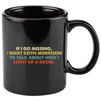If I Go Missing I Want Keith Morrison Apparel 11oz C Handle Ceramic Mug
