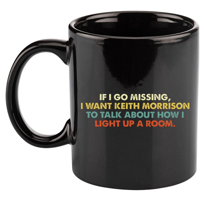 If I Go Missing I Want Keith Morrison Apparel 11oz C Handle Ceramic Mug