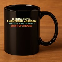 If I Go Missing I Want Keith Morrison Apparel 11oz C Handle Ceramic Mug