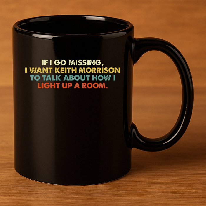 If I Go Missing I Want Keith Morrison Apparel 11oz C Handle Ceramic Mug