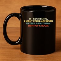If I Go Missing I Want Keith Morrison Apparel 11oz C Handle Ceramic Mug