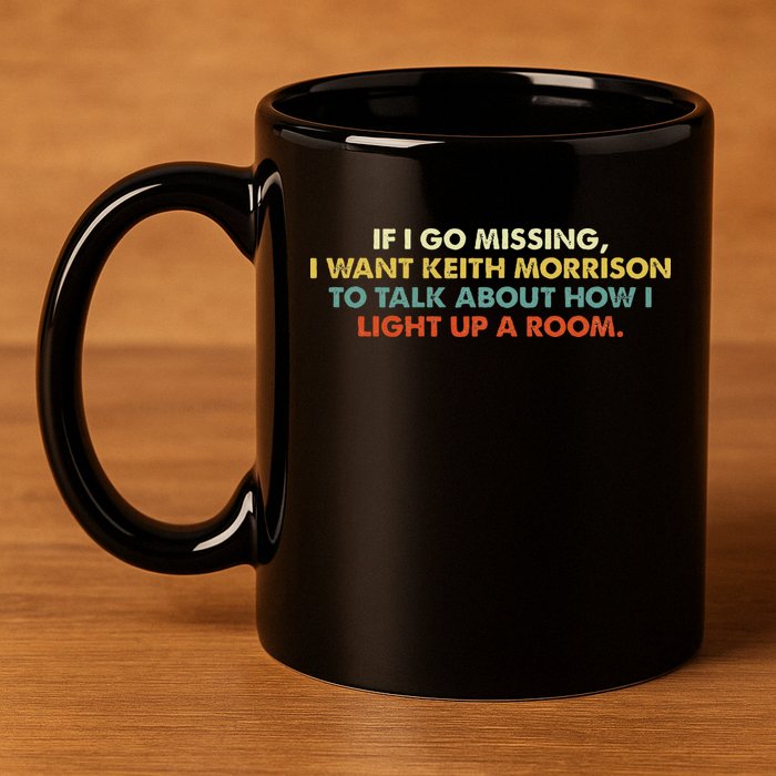 If I Go Missing I Want Keith Morrison Apparel 11oz C Handle Ceramic Mug