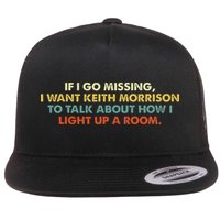 If I Go Missing I Want Keith Morrison Apparel Flatbill Hat