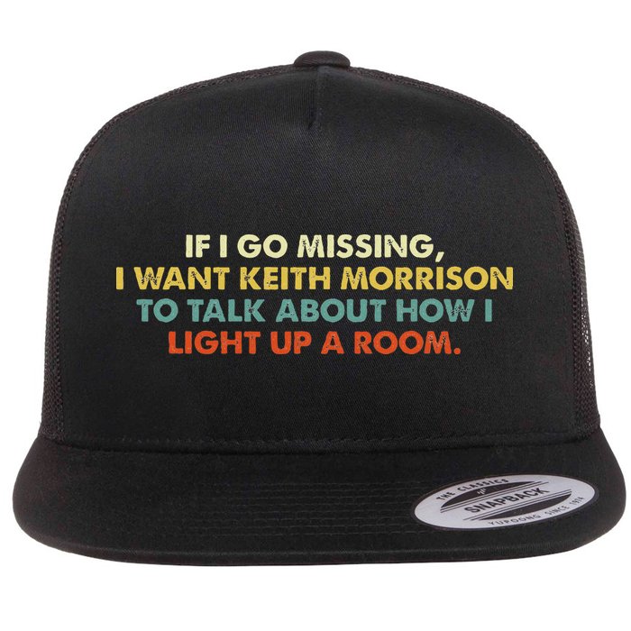 If I Go Missing I Want Keith Morrison Apparel Flatbill Hat