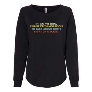 If I Go Missing I Want Keith Morrison Apparel Womens California Wash Sweatshirt