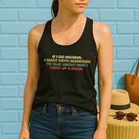 If I Go Missing I Want Keith Morrison Apparel Womens Tank Top