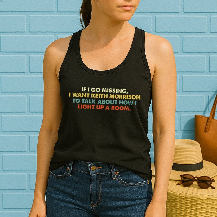 If I Go Missing I Want Keith Morrison Apparel Womens Tank Top
