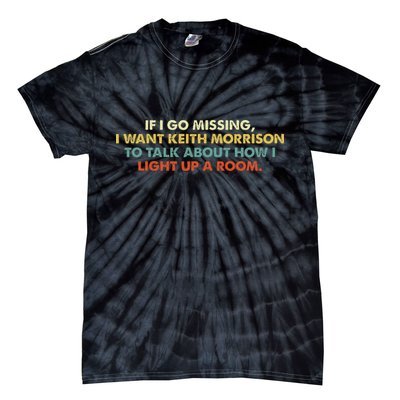 If I Go Missing I Want Keith Morrison Apparel Tie-Dye T-Shirt