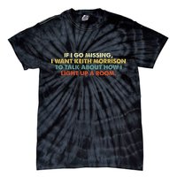 If I Go Missing I Want Keith Morrison Apparel Tie-Dye T-Shirt