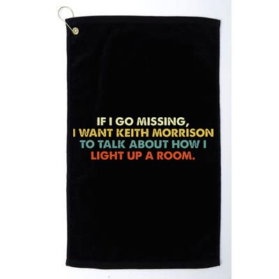 If I Go Missing I Want Keith Morrison Apparel Golf Towel