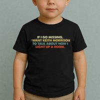 If I Go Missing I Want Keith Morrison Apparel Toddler T-Shirt