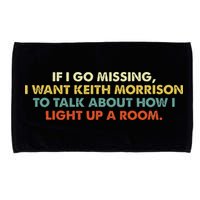 If I Go Missing I Want Keith Morrison Apparel Microfiber Hand Towel