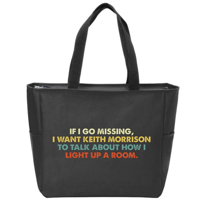 If I Go Missing I Want Keith Morrison Apparel Zip Tote Bag