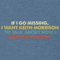 If I Go Missing I Want Keith Morrison Apparel Garment-Dyed Sweatshirt