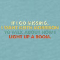 If I Go Missing I Want Keith Morrison Apparel Sueded Cloud Jersey T-Shirt