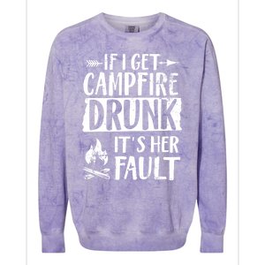 If I Get Campfire Drunk It's Her Fault Funny Camping Gift Colorblast Crewneck Sweatshirt