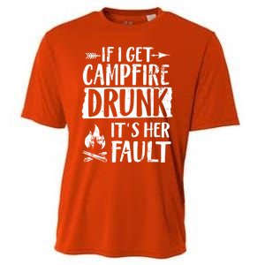 If I Get Campfire Drunk It's Her Fault Funny Camping Gift Cooling Performance Crew T-Shirt