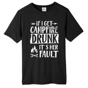 If I Get Campfire Drunk It's Her Fault Funny Camping Gift Tall Fusion ChromaSoft Performance T-Shirt