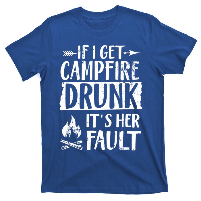 If I Get Campfire Drunk It's Her Fault Funny Camping Gift T-Shirt