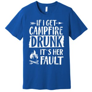 If I Get Campfire Drunk It's Her Fault Funny Camping Gift Premium T-Shirt