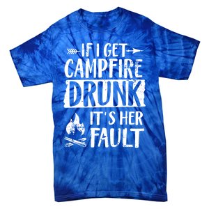 If I Get Campfire Drunk It's Her Fault Funny Camping Gift Tie-Dye T-Shirt