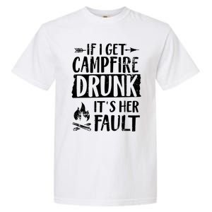 If I Get Campfire Drunk It's Her Fault Funny Camping Gift Garment-Dyed Heavyweight T-Shirt