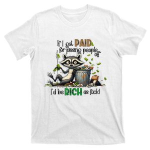 If I Got Paid For Pissing People Off Funny Raccoon Saying T-Shirt