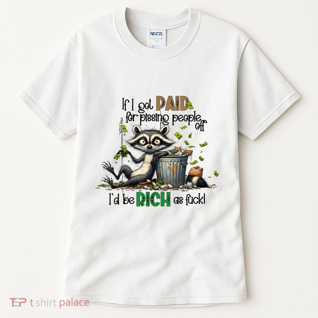 If I Got Paid For Pissing People Off Funny Raccoon Saying Tall T-Shirt