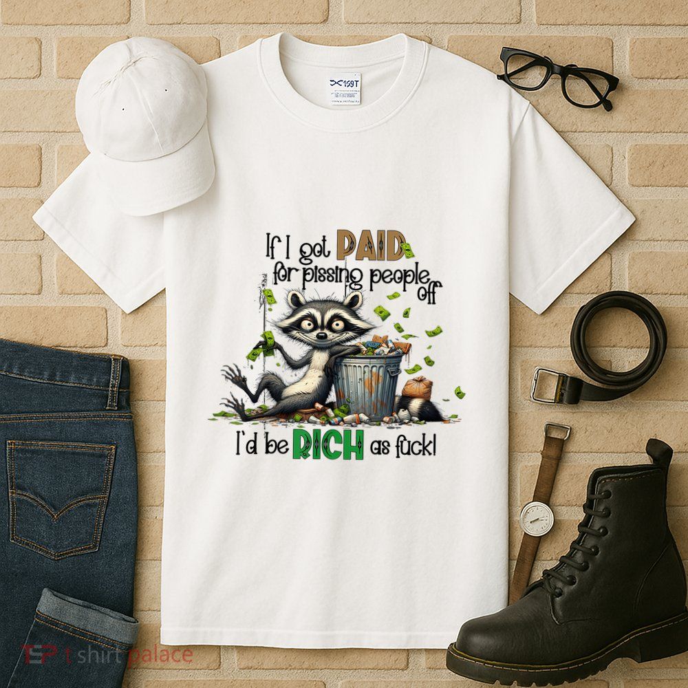 If I Got Paid For Pissing People Off Funny Raccoon Saying Tall T-Shirt