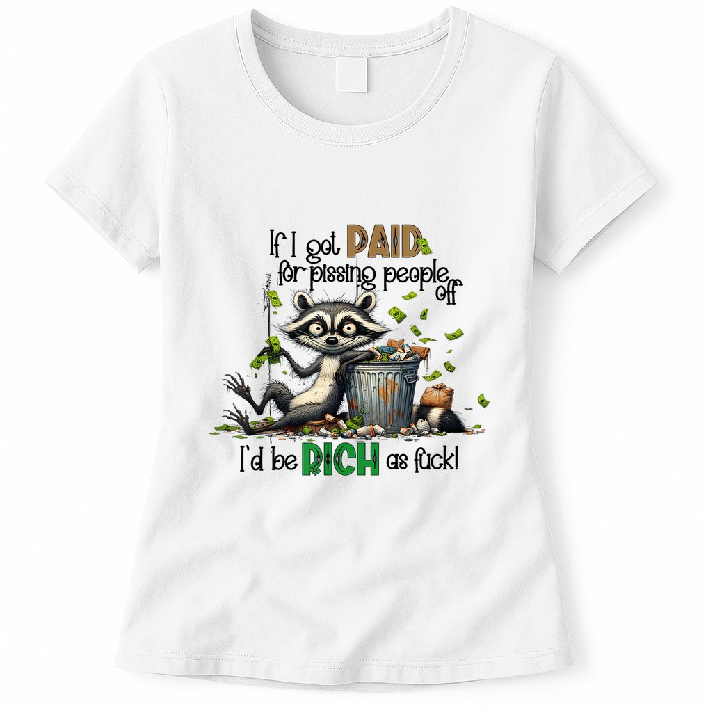 If I Got Paid For Pissing People Off Funny Raccoon Saying Womens T-Shirt