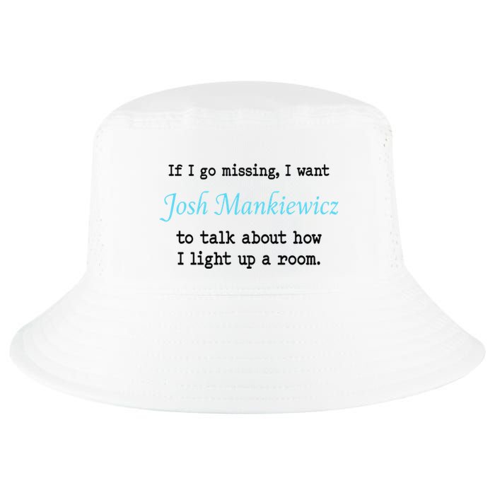 If I Go Missing I Want Josh Mankiewicz To Talk About How I Light Up A Room Cool Comfort Performance Bucket Hat