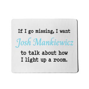 If I Go Missing I Want Josh Mankiewicz To Talk About How I Light Up A Room Mousepad