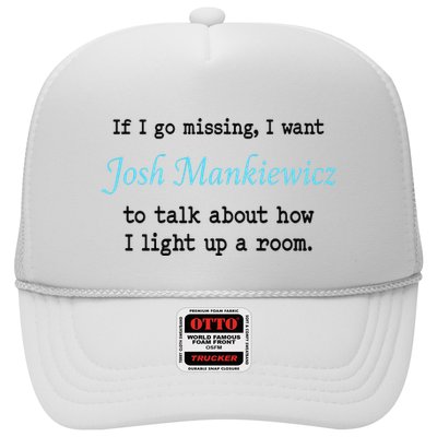 If I Go Missing I Want Josh Mankiewicz To Talk About How I Light Up A Room Trucker Hat